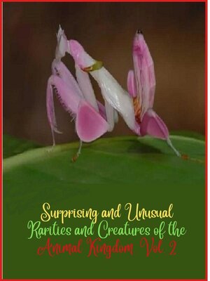 cover image of Surprising and unusual rarities and creatures of the Animal Kingdom. Volume 2